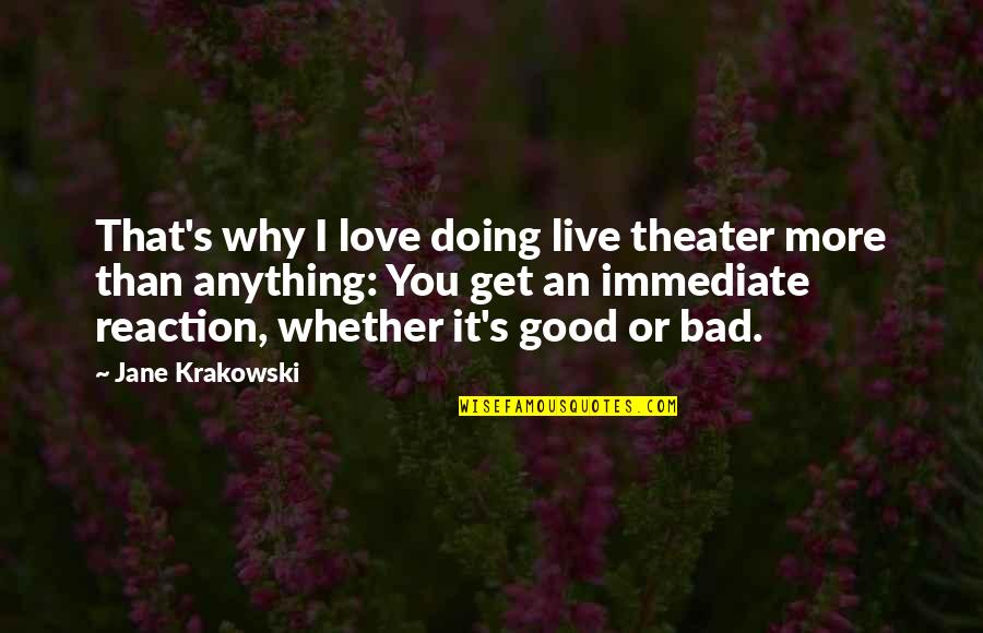 Bad Reaction Quotes By Jane Krakowski: That's why I love doing live theater more