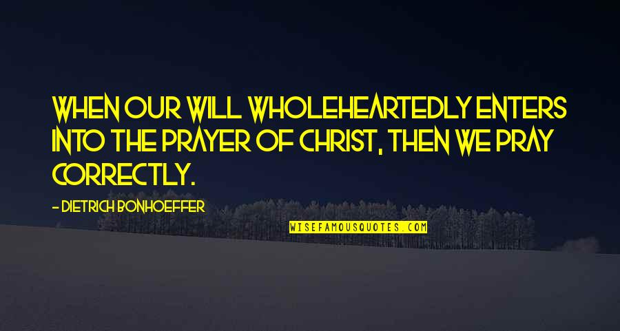 Bad Redbone Quotes By Dietrich Bonhoeffer: When our will wholeheartedly enters into the prayer