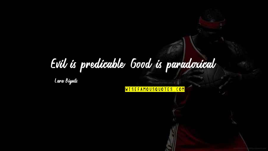 Bad Relationship Advice Quotes By Lara Biyuts: Evil is predicable; Good is paradoxical.