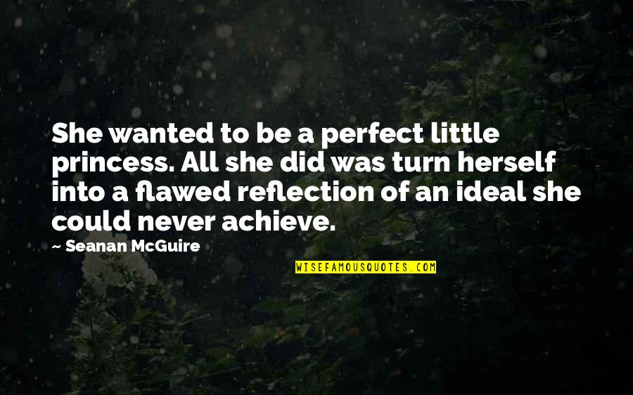 Bad Relationship Bible Quotes By Seanan McGuire: She wanted to be a perfect little princess.