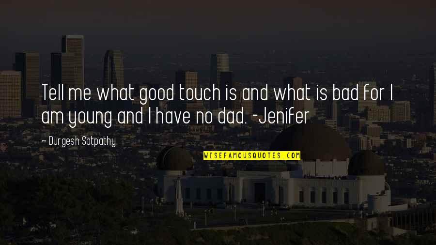 Bad Relationship Dad Quotes By Durgesh Satpathy: Tell me what good touch is and what