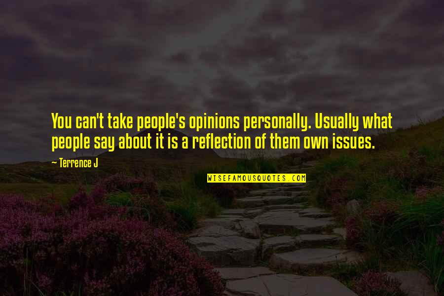 Bad Relationship Decisions Quotes By Terrence J: You can't take people's opinions personally. Usually what Bad Relationship Decisions Quotes By Terrence J: You can't take people's opinions personally. Usually what