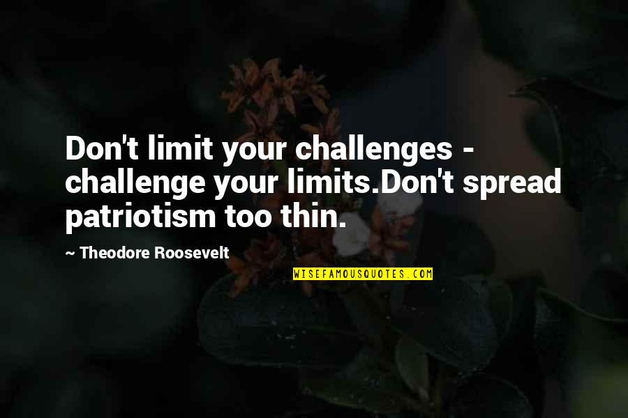 Bad Relationship Decisions Quotes By Theodore Roosevelt: Don't limit your challenges - challenge your limits.Don't Bad Relationship Decisions Quotes By Theodore Roosevelt: Don't limit your challenges - challenge your limits.Don't