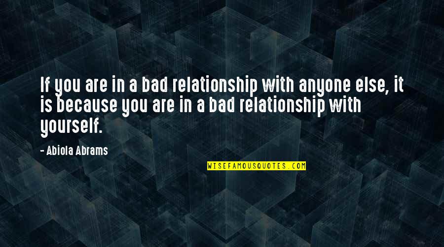Bad Relationship Quotes By Abiola Abrams: If you are in a bad relationship with