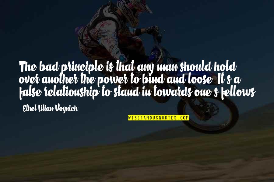Bad Relationship Quotes By Ethel Lilian Voynich: The bad principle is that any man should