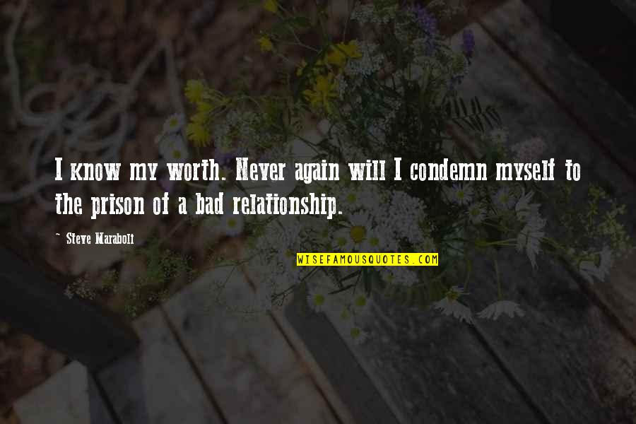 Bad Relationship Quotes By Steve Maraboli: I know my worth. Never again will I