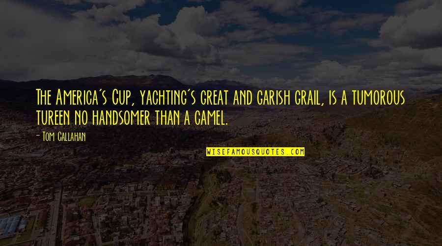 Bad Relationships Pinterest Quotes By Tom Callahan: The America's Cup, yachting's great and garish grail,