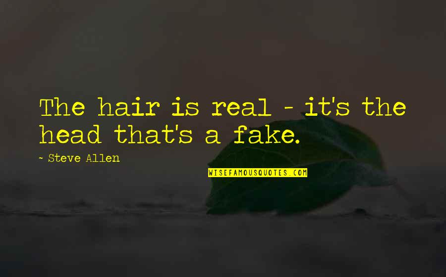 Bad Relationships Tagalog Quotes By Steve Allen: The hair is real - it's the head