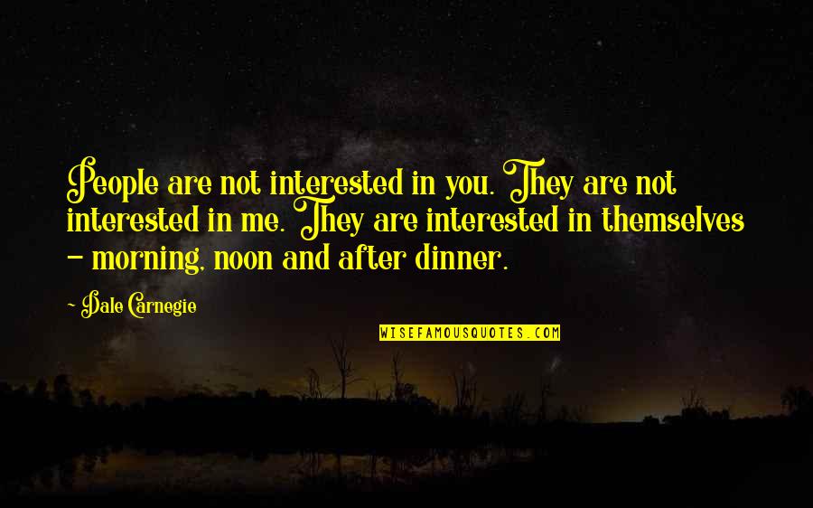 Bad Relationships Turned Good Quotes By Dale Carnegie: People are not interested in you. They are