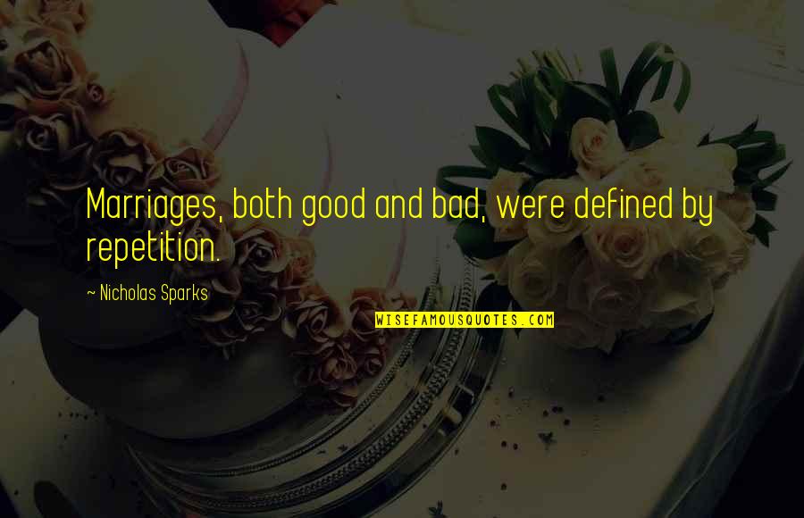 Bad Repetition Quotes By Nicholas Sparks: Marriages, both good and bad, were defined by