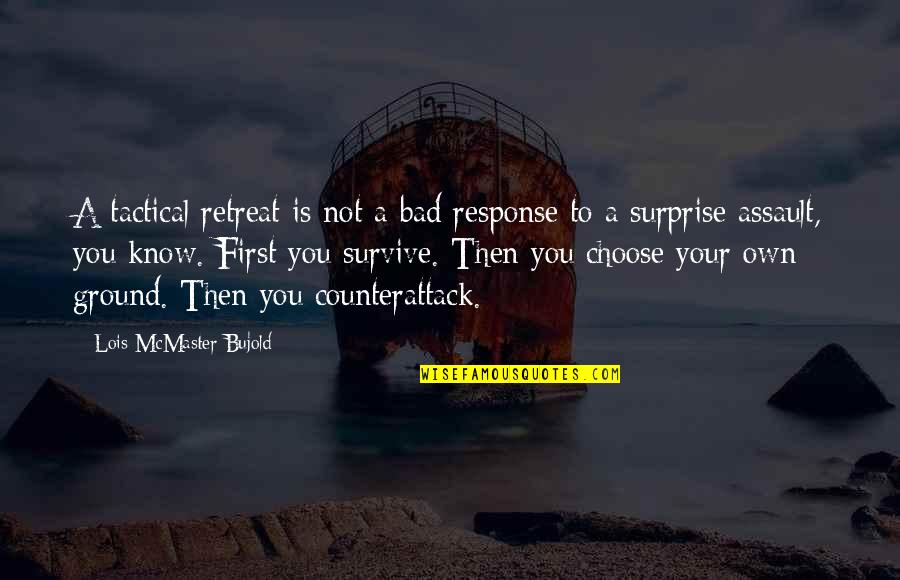 Bad Response Quotes By Lois McMaster Bujold: A tactical retreat is not a bad response
