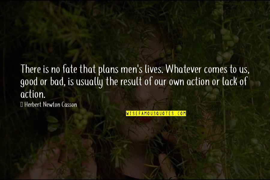 Bad Result Quotes By Herbert Newton Casson: There is no fate that plans men's lives.