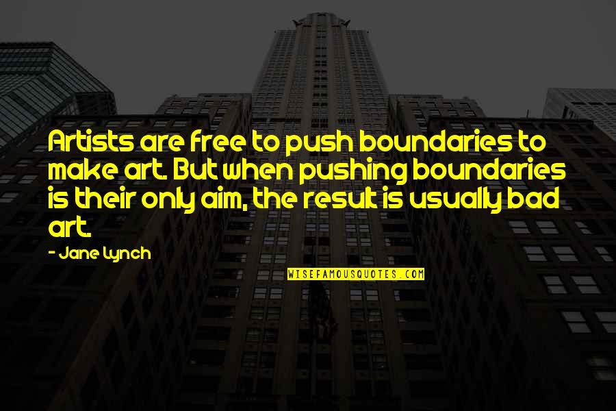 Bad Result Quotes By Jane Lynch: Artists are free to push boundaries to make