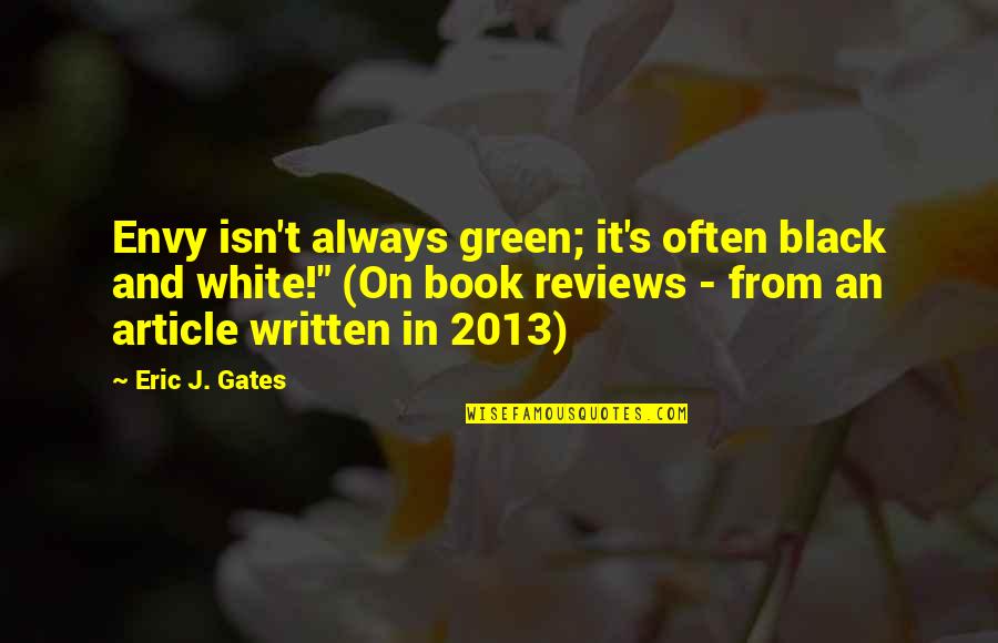 Bad Reviews Quotes By Eric J. Gates: Envy isn't always green; it's often black and