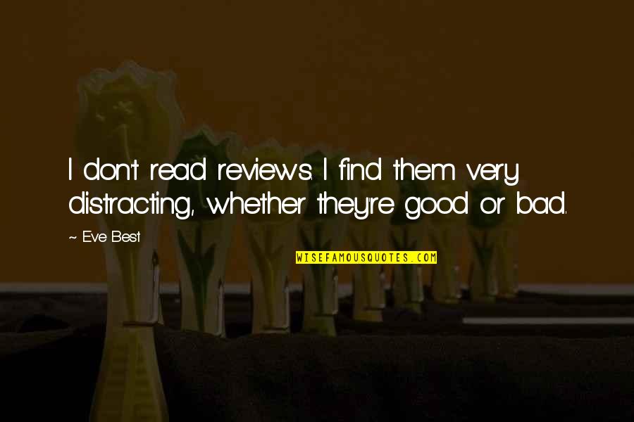 Bad Reviews Quotes By Eve Best: I don't read reviews. I find them very