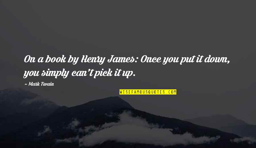 Bad Reviews Quotes By Mark Twain: On a book by Henry James: Once you