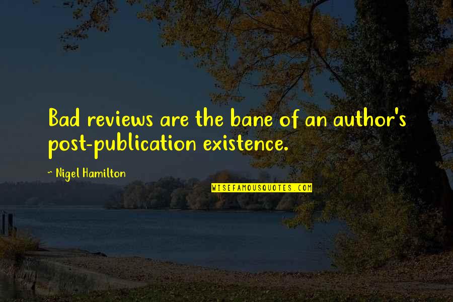 Bad Reviews Quotes By Nigel Hamilton: Bad reviews are the bane of an author's