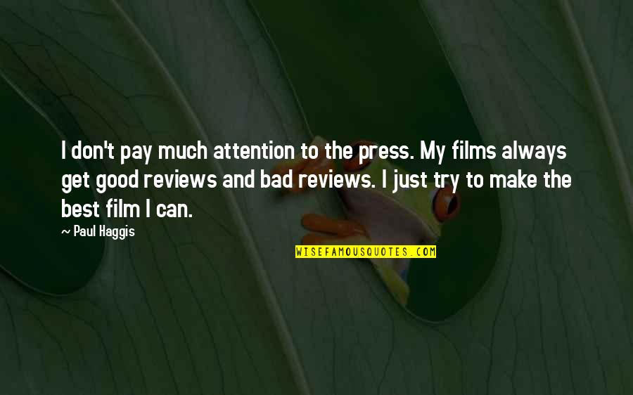 Bad Reviews Quotes By Paul Haggis: I don't pay much attention to the press.