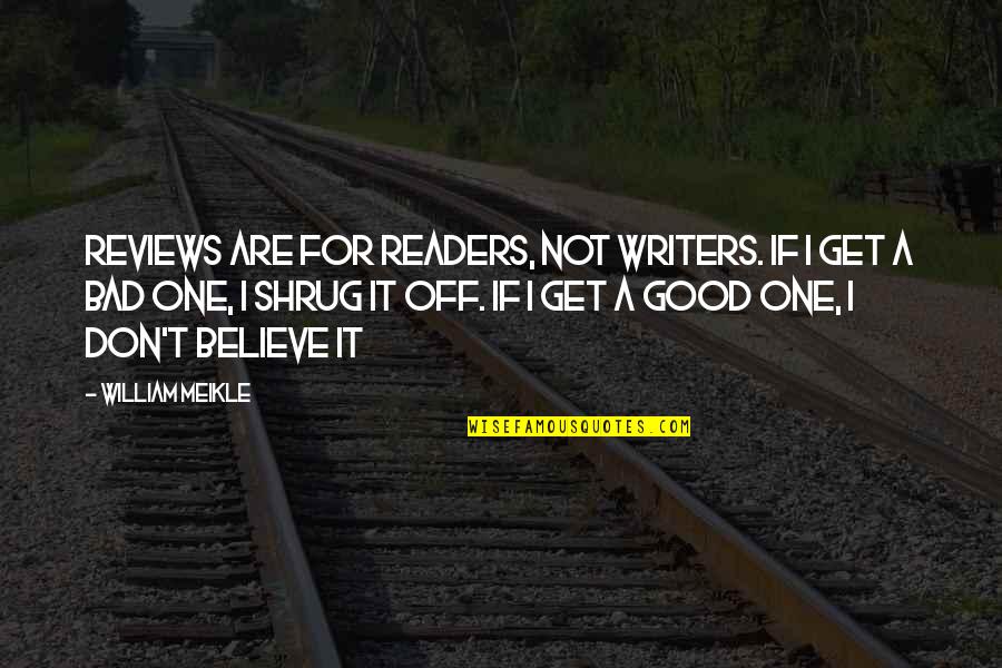 Bad Reviews Quotes By William Meikle: Reviews are for readers, not writers. If I