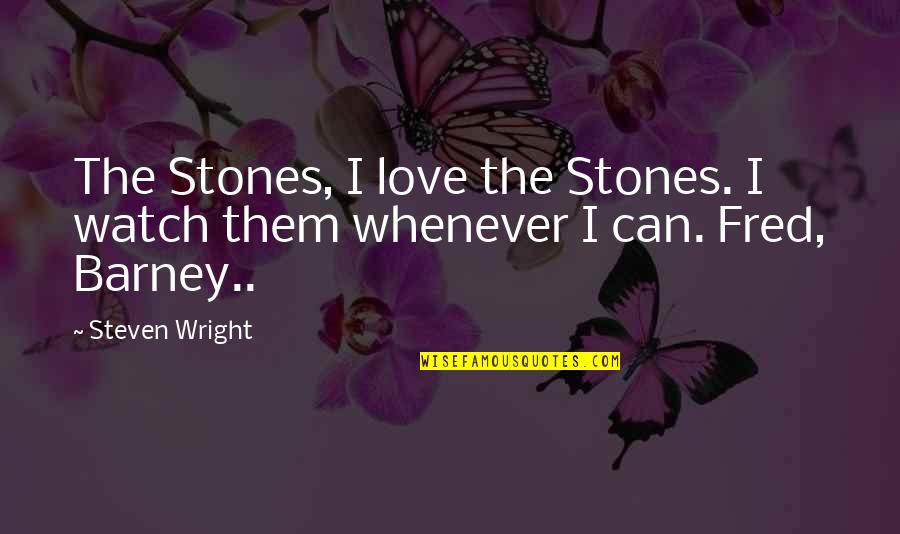 Bad Robber Quotes By Steven Wright: The Stones, I love the Stones. I watch