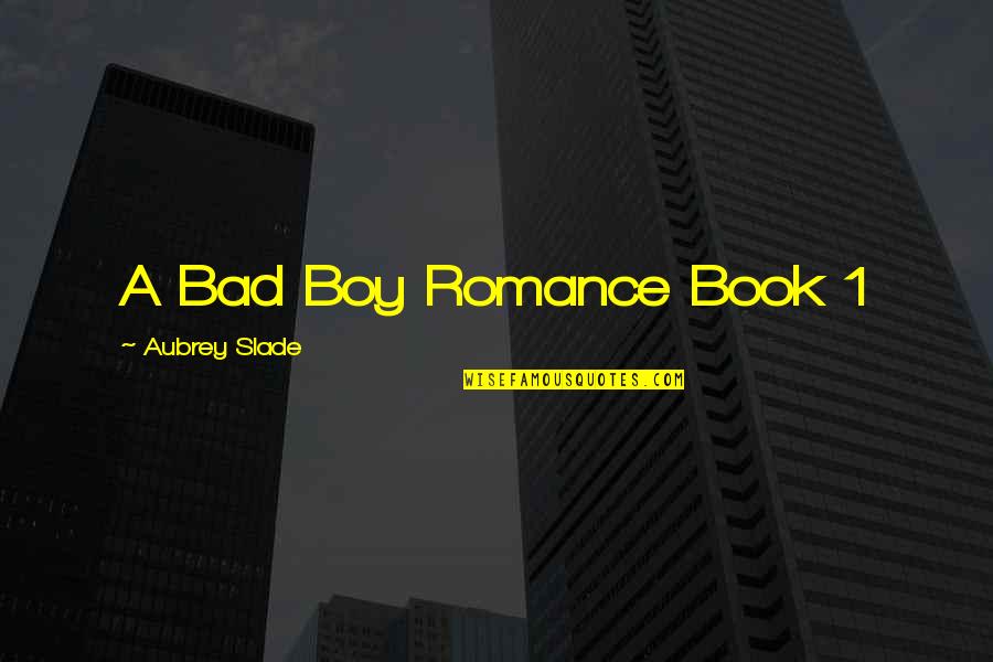 Bad Romance Quotes By Aubrey Slade: A Bad Boy Romance Book 1