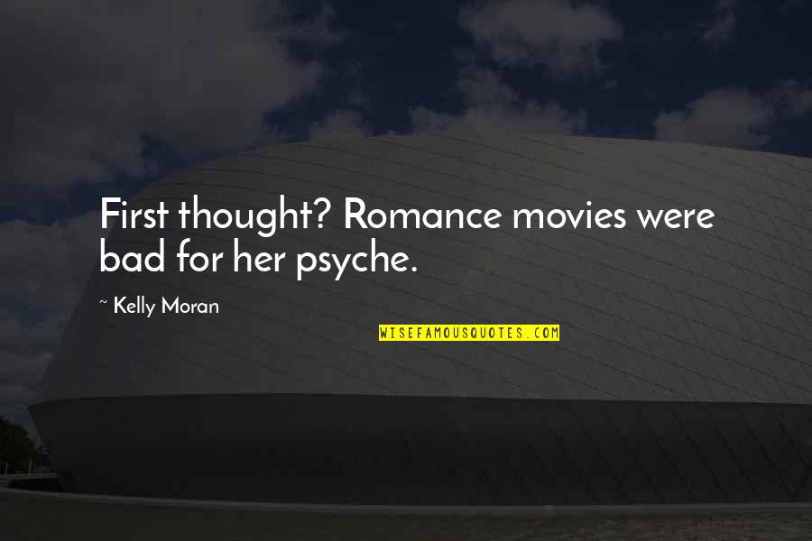 Bad Romance Quotes By Kelly Moran: First thought? Romance movies were bad for her
