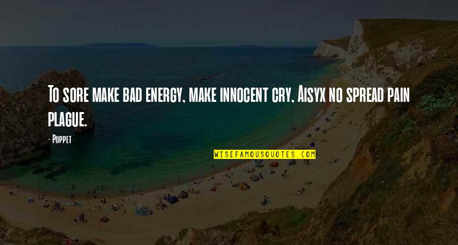 Bad Romance Quotes By Poppet: To sore make bad energy, make innocent cry,