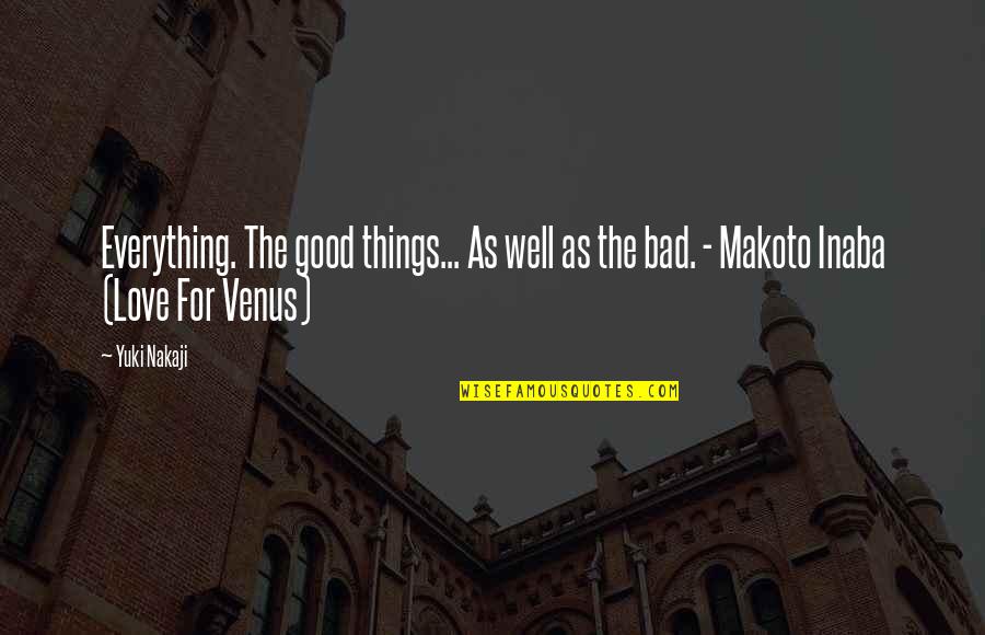 Bad Romance Quotes By Yuki Nakaji: Everything. The good things... As well as the