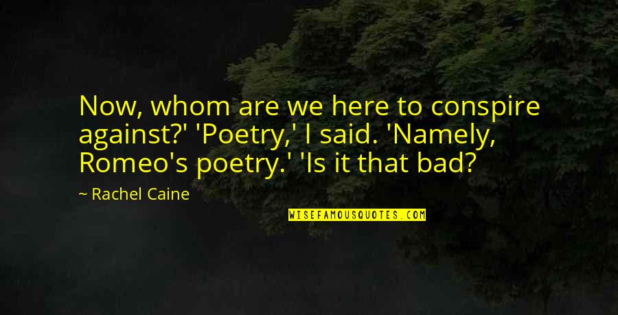 Bad Romeo Quotes By Rachel Caine: Now, whom are we here to conspire against?' Bad Romeo Quotes By Rachel Caine: Now, whom are we here to conspire against?'