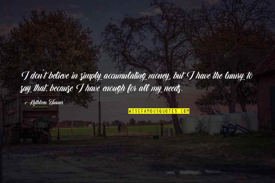 Bad Rounds Of Golf Quotes By Kathleen Turner: I don't believe in simply accumulating money, but