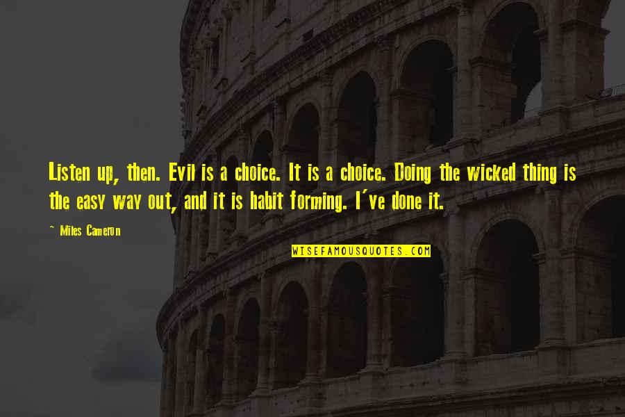 Bad Rounds Of Golf Quotes By Miles Cameron: Listen up, then. Evil is a choice. It