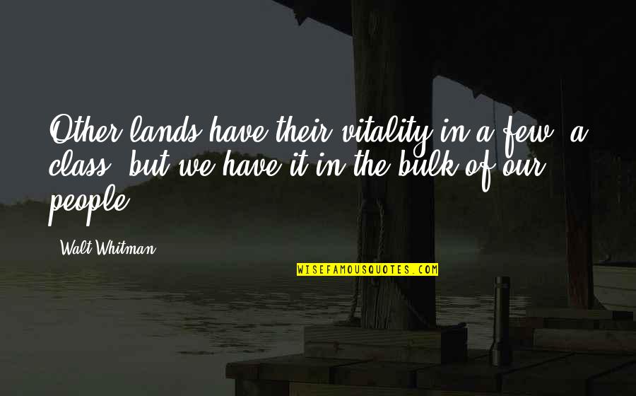 Bad Rubbish Quotes By Walt Whitman: Other lands have their vitality in a few,