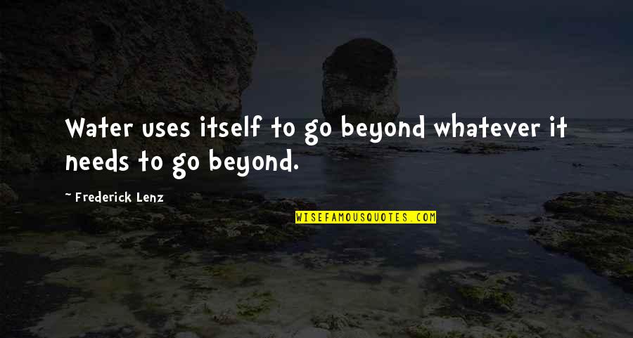Bad Rulers Quotes By Frederick Lenz: Water uses itself to go beyond whatever it Bad Rulers Quotes By Frederick Lenz: Water uses itself to go beyond whatever it