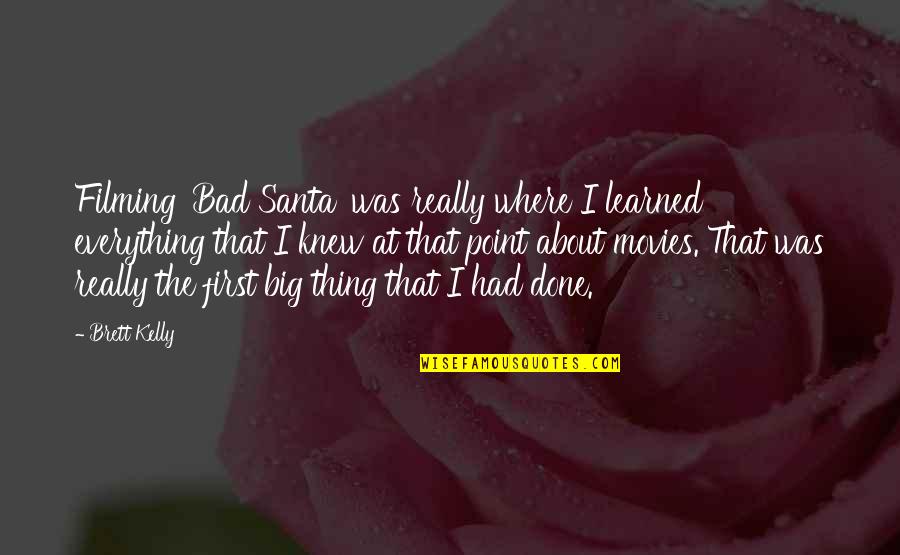 Bad Santa Quotes By Brett Kelly: Filming 'Bad Santa' was really where I learned