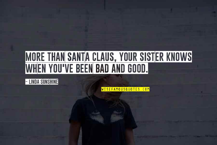 Bad Santa Quotes By Linda Sunshine: More than Santa Claus, your sister knows when