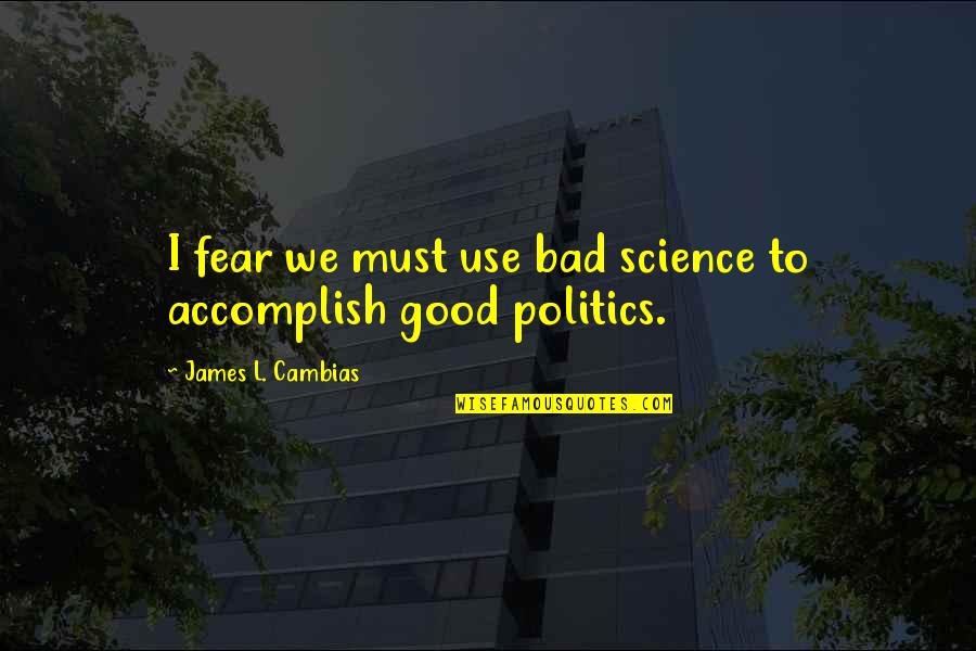 Bad Science Quotes By James L. Cambias: I fear we must use bad science to