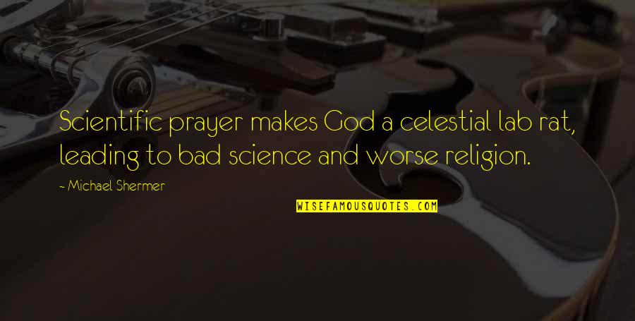 Bad Science Quotes By Michael Shermer: Scientific prayer makes God a celestial lab rat,