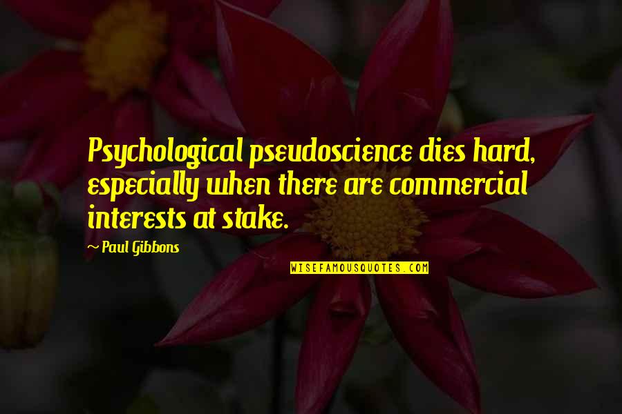 Bad Science Quotes By Paul Gibbons: Psychological pseudoscience dies hard, especially when there are