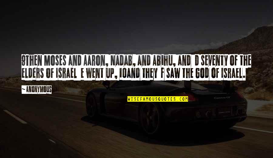 Bad Seed Book Quotes By Anonymous: 9Then Moses and Aaron, Nadab, and Abihu, and