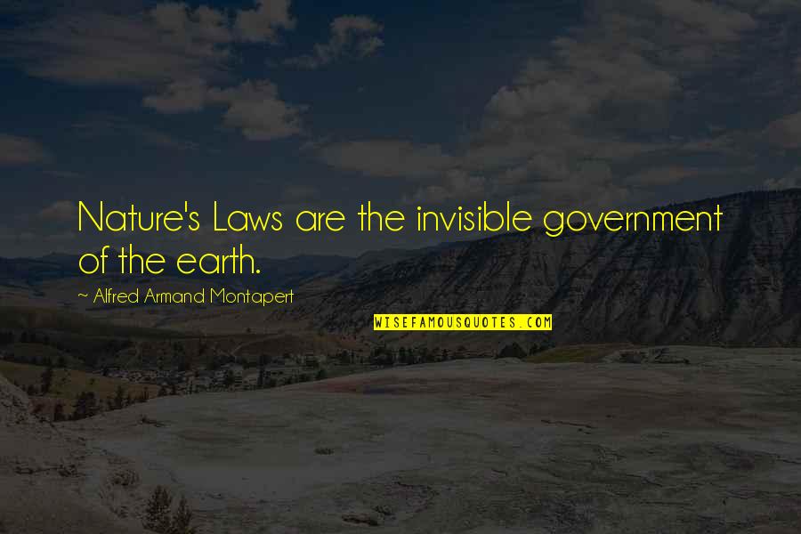 Bad Seed Quotes By Alfred Armand Montapert: Nature's Laws are the invisible government of the