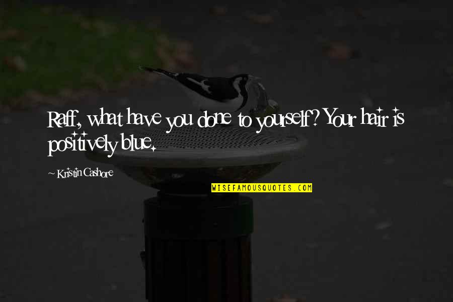 Bad Seed Quotes By Kristin Cashore: Raff, what have you done to yourself? Your