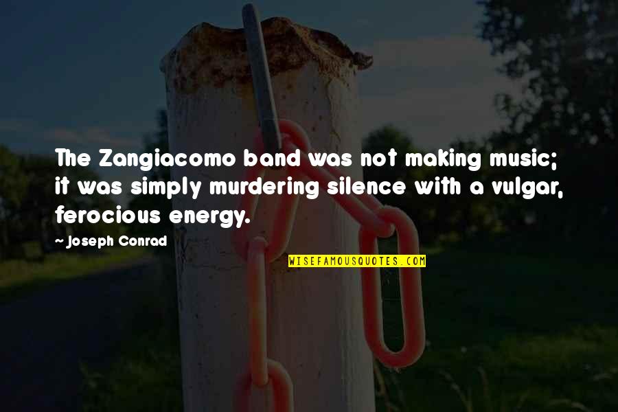 Bad Silence Quotes By Joseph Conrad: The Zangiacomo band was not making music; it