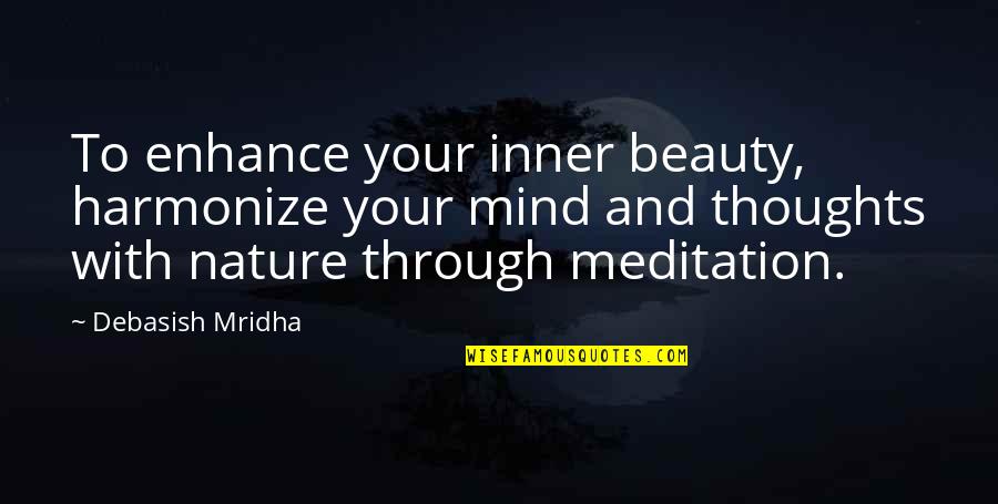 Bad Singing Voice Quotes By Debasish Mridha: To enhance your inner beauty, harmonize your mind