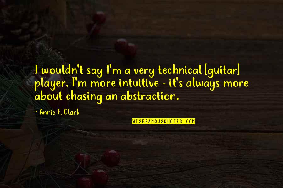 Bad Sis In Law Quotes By Annie E. Clark: I wouldn't say I'm a very technical [guitar]