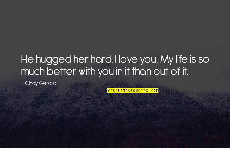 Bad Sis In Law Quotes By Cindy Gerard: He hugged her hard. I love you. My Bad Sis In Law Quotes By Cindy Gerard: He hugged her hard. I love you. My