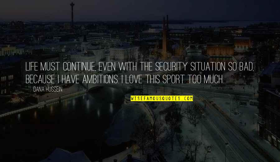 Bad Situation Love Quotes By Dana Hussein: Life must continue, even with the security situation