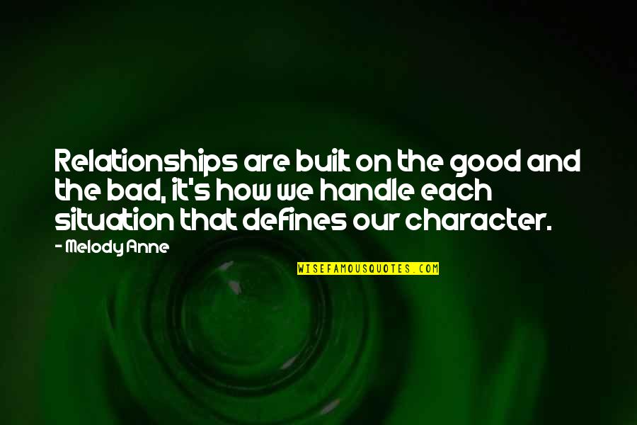 Bad Situation Quotes By Melody Anne: Relationships are built on the good and the