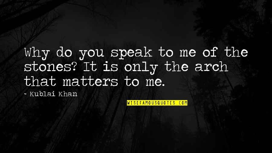 Bad Situations Quotes By Kublai Khan: Why do you speak to me of the