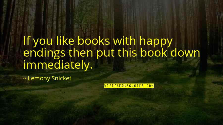 Bad Sleeping Pattern Quotes By Lemony Snicket: If you like books with happy endings then