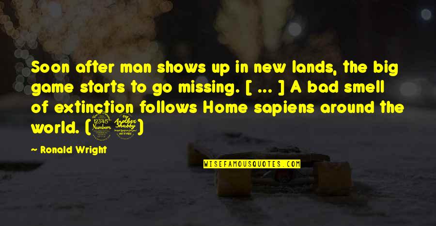 Bad Smell Quotes By Ronald Wright: Soon after man shows up in new lands, Bad Smell Quotes By Ronald Wright: Soon after man shows up in new lands,